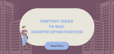 Content Ideas to Map Growth Opportunities